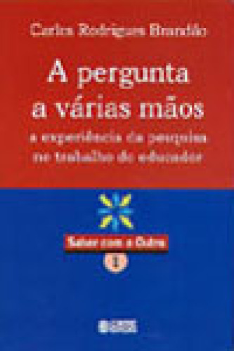 Pergunta A Várias Mãos, (a) - A Experiência Da Pesquisa No Trabalho Do Educador