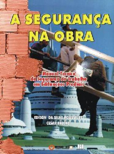 A Segurança Na Obra - Manual Técnico De Segurança Do Trabalho Em Edificações Prediais