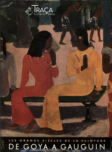Les Grands Siècles de La Peinture: de Goya a Gauguin