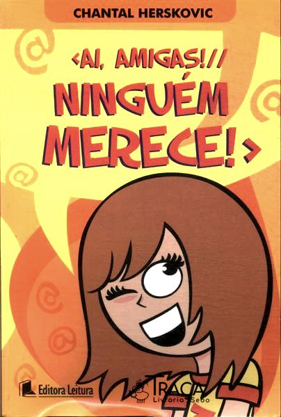 Ai, Amigas! Ninguém Merece