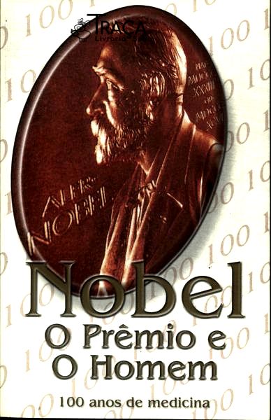 Nobel: o Premio, o Homem