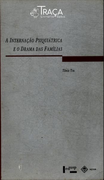 A Internação Psiquiátrica E O Drama Das Famílias