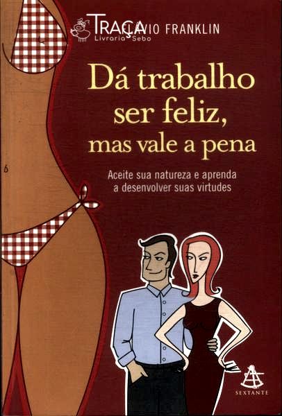 Dá Trabalho Ser Feliz, Mas Vale a Pela