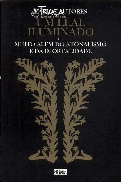 Um Leal Iluminado Ou Muito Alem Do Atonalismo E Da Imortalidade