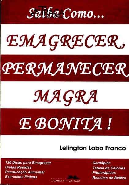 Saiba Como... Emagrecer, Permanecer Magra e Bonita!