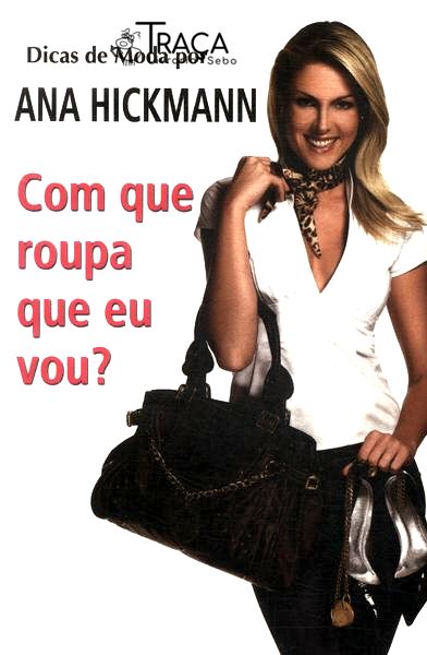 Dicas de Moda por Ana Hickmann: com Que Roupa Eu Vou?