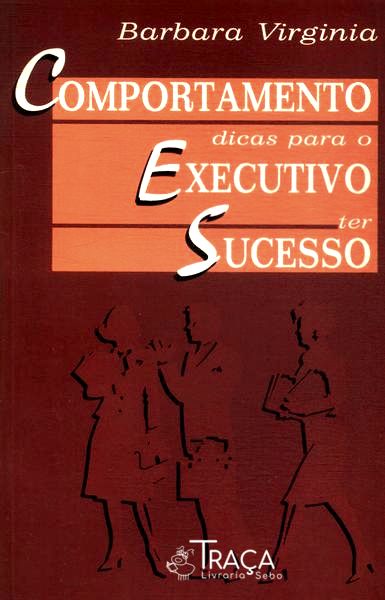 Comportamento: Dicas para o Executivo Ter Sucesso