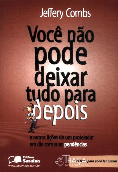 Você Não Pode Deixar Tudo para Depois
