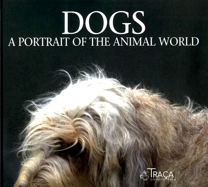 Dogs: a Portrait Of The Animal World