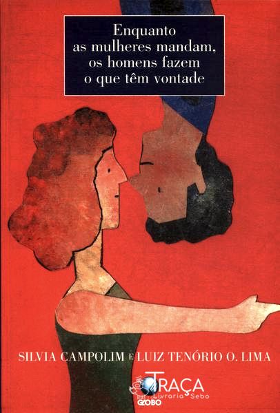 Enquanto as Mulheres Mandam, os Homens Fazem o Que Têm Vontade