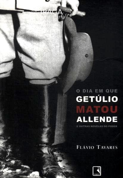 O Dia em Que Getúlio Matou Allende