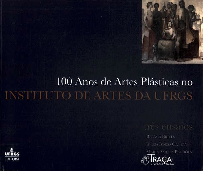 100 Anos De Artes Plásticas No Instituto De Artes Da Ufrgs