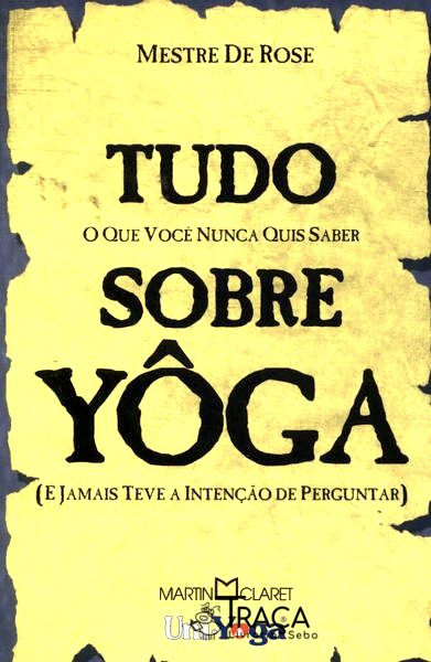 Tudo o Que Você Nunca Quis Saber Sobre Yôga
