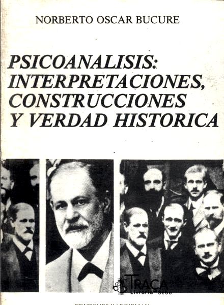 Psicoanalisis: Interpretaciones, Construcciones Y Verdad Historica