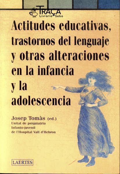 Actitudes Educativas, Transtornos Del Lenguaje Y Otras Alteraciones En La Infancia Y La Adolescencia