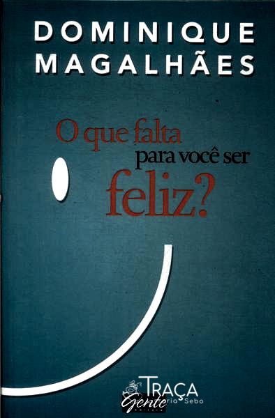 O Que Falta para Você Ser Feliz?