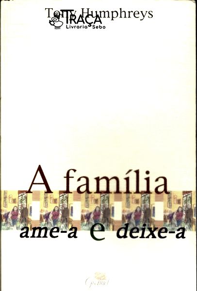 A Família: Ame-a e Deixe-a