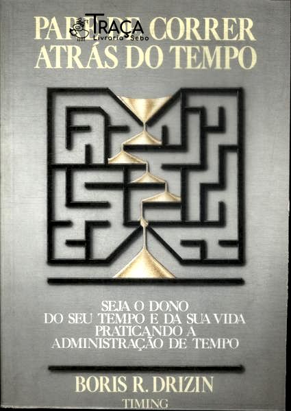 Pare de Correr Atrás do Tempo