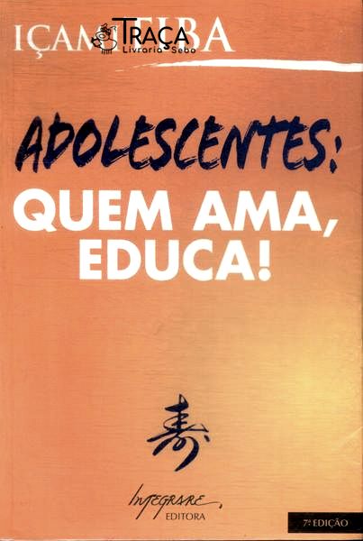 Adolescentes: Quem Ama, Educa!