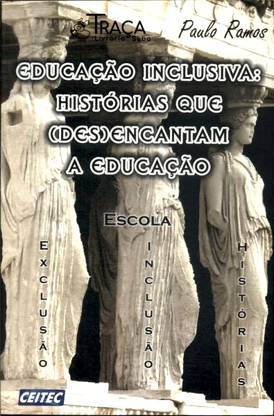 Educação Inclusiva: Histórias Que (des)encantam a Educação