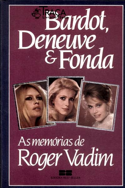 Bardot, Deneuve e Fonda