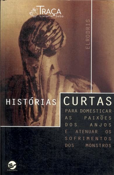Histórias Curtas para Domesticar as Paixões dos Anjos e Atenuar os Sofrimentos dos Monstros
