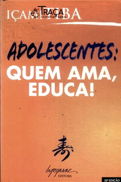 Adolescentes: Quem Ama, Educa!
