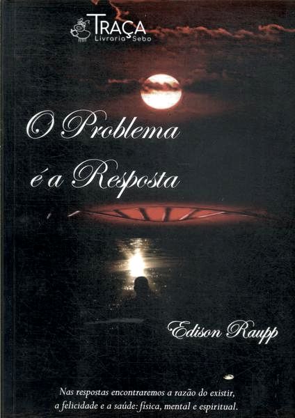 O Problema É a Resposta