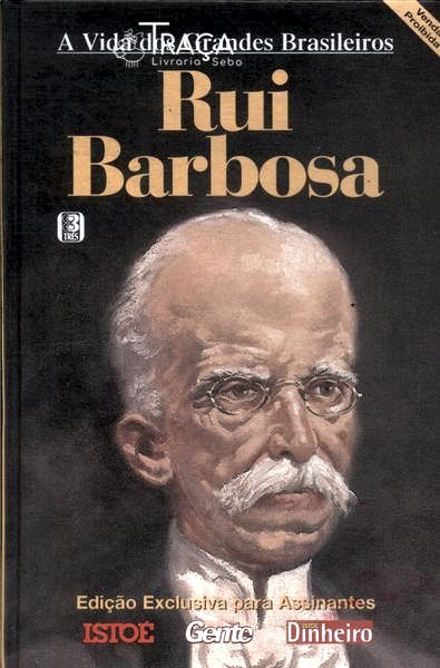 A Vida dos Grandes Brasileiros: Rui Barbosa