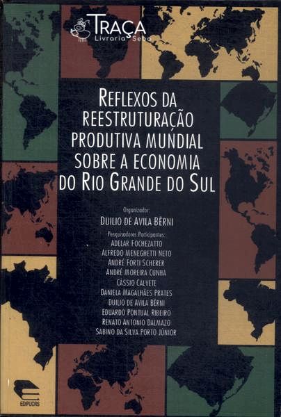 Reflexos da Reestruturação Produtiva Mundial Sobre a Economia do Rio Grande do Sul