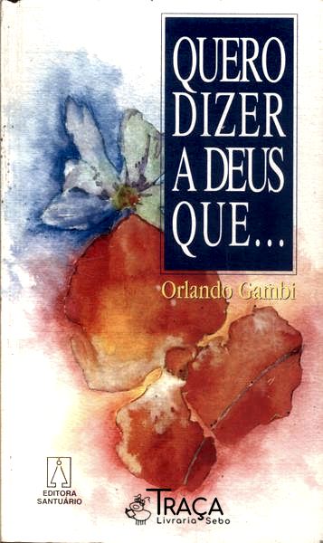 Quero Dizer a Deus Que...