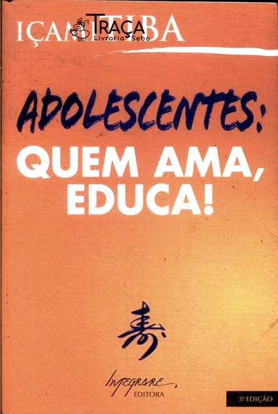 Adolescentes: Quem Ama, Educa!