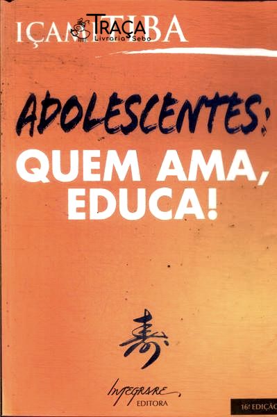 Adolescentes: Quem Ama, Educa!