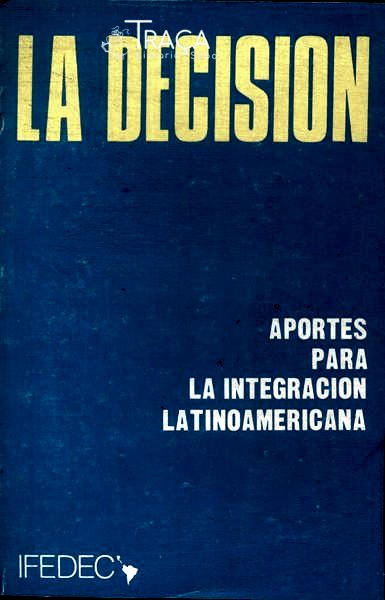 La Decision: Aportes para La Integracion Latioamericana