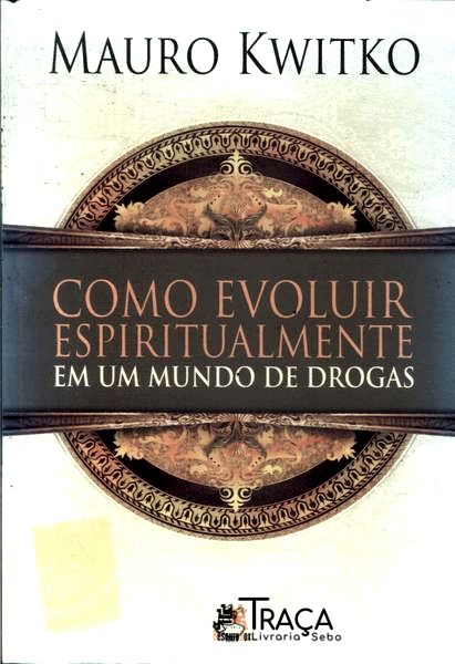 Como Evoluir Espiritualmente em Um Mundo de Drogas