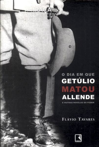 O Dia em Que Getúlio Matou Allende