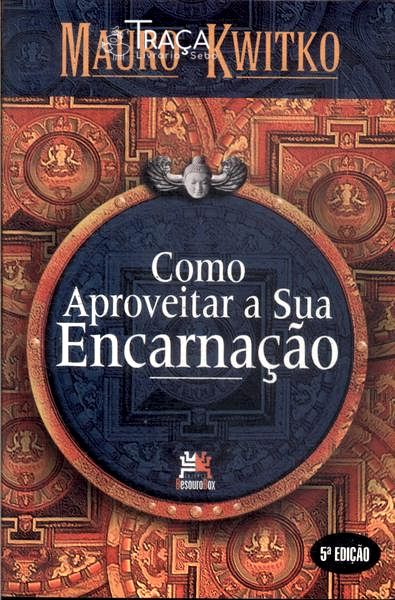 Como Aproveitar a Sua Encarnação