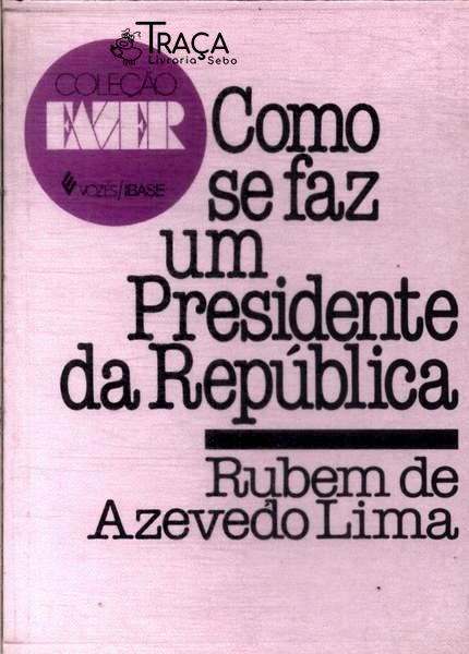 Como Se Faz Um Presidente Da República