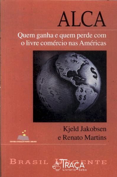 Alca: Quem Ganha e Quem Perde com o Livre Comércio Nas Américas