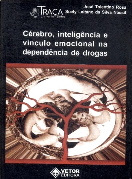 Cérebro, Inteligência e Vínculo Emocional Na Dependência de Drogas