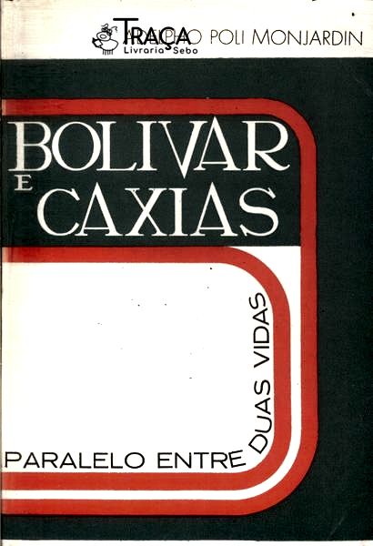Bolívar e Caxias: Paralelo Entre Duas Vidas