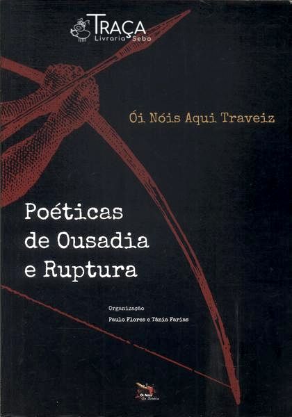 Ói Nois Aqui Traveiz: Poéticas de Ousadia e Ruptura