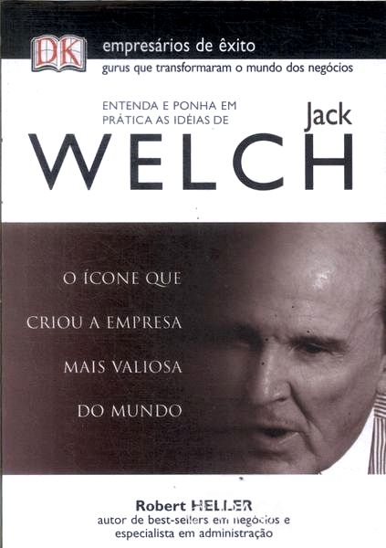 Entende e Ponha em Prática as Ideias de Jack Welch
