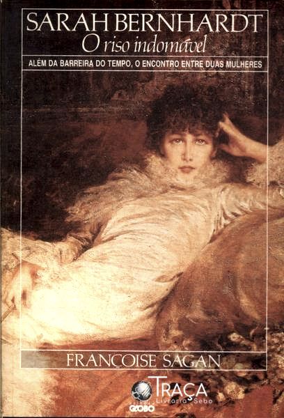 Sarah Bernhardt: o Riso Indomável