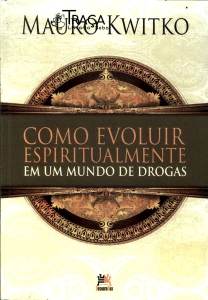 Como Evoluir Espiritualmente em Um Mundo de Drogas