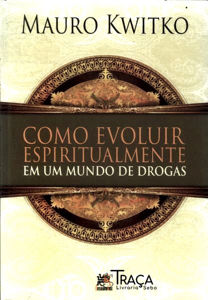 Como Evoluir Espiritualmente em Um Mundo de Drogas