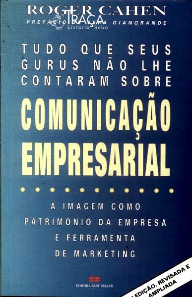 Tudo Que Seus Gurus Não Lhe Contaram Sobre Comunicação Empresarial Comunicação Empresarial