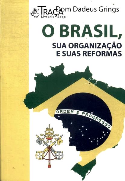 O Brasil, Sua Organização e Suas Reformas