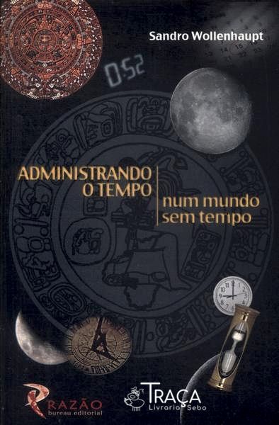 Administrando o Tempo Num Mundo sem Tempo