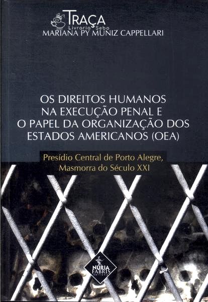 Os Direitos Humanos Na Execução Penal e o Papel da Organização dos Estados Americanos (2014 - Autógr